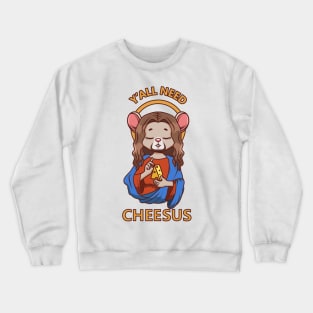 Y'all need Cheesus Crewneck Sweatshirt